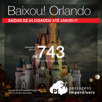 BAIXOU! Promoção de Passagens para <b>ORLANDO</b>! A partir de R$ 743, ida e volta; a partir de R$ 1.131, ida e volta, COM TAXAS INCLUÍDAS!