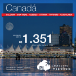 Promoção de Passagens para <b>Canadá: Calgary, Montreal, Ottawa, Quebec, Toronto, Vancouver</b>! A partir de R$ 1.351, ida e volta; a partir de R$ 1.861, ida e volta, COM TAXAS INCLUÍDAS!