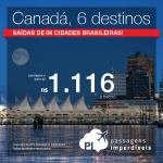 Promoção de Passagens para o <b>CANADÁ</b>: Calgary, Montreal, Ottawa, Quebec, Toronto ou Vancouver! A partir de R$ 1.116, ida e volta; a partir de R$ 1.544, ida e volta, COM TAXAS INCLUÍDAS!