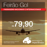 <b>FEIRÃO GOL</b>: Promoção de Passagens Nacionais com a volta a R$ 79,90 e Passagens Internacionais com a volta a R$ 149,00!