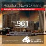 Promoção de Passagens para os Estados Unidos: <b>HOUSTON ou NOVA ORLEANS</b>! A partir de R$ 961, ida e volta; a partir de R$ 1.384, ida e volta, COM TAXAS INCLUÍDAS!