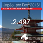 Promoção de Passagens para o <b>JAPÃO</b>: Nagoya, Osaka, Tokio! A partir de R$ 2.497, ida e volta; a partir de R$ 2.962, ida e volta, COM TAXAS INCLUÍDAS! Saídas de 30 cidades, até Dezembro/2016!