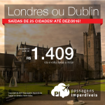 Seleção de Passagens para <b>LONDRES ou DUBLIN</b>! A partir de R$ 1.409, ida e volta; a partir de R$ 2.425, ida e volta, COM TAXAS INCLUÍDAS, em até 10x sem juros! Datas até Dez/2016!