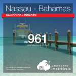 Promoção de Passagens para <b>Bahamas: Nassau</b>! A partir de R$ 961, ida e volta; a partir de R$ 1.641, ida e volta, COM TAXAS INCLUÍDAS!