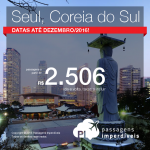 Promoção de Passagens para a <b>COREIA DO SUL: Seul</b>! A partir de R$ 2.506, ida e volta; a partir de R$ 2.971, ida e volta, COM TAXAS INCLUÍDAS! Datas até Dezembro/2016!