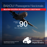 BAIXOU!!! Os preços das <b>PASSAGENS NACIONAIS</b> estão ainda melhores, com descontos ainda maiores! Pague a partir de R$ 90, ida e volta, com valor máximo de R$ 300, ida e volta!