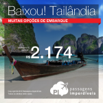 Baixou!!! Promoção de Passagens para <b>Tailândia: Bangkok</b>! A partir de R$ 2.174, ida e volta; a partir de R$ 2.490, ida e volta, COM TAXAS INCLUÍDAS!