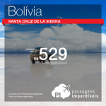 Promoção de Passagens para <b>Bolivia: Santa Cruz de La Sierra</b>! A partir de R$ 529, ida e volta; a partir de R$ 798, ida e volta, COM TAXAS INCLUÍDAS!