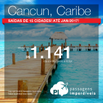 Promoção de Passagens para <b>CANCUN</b>! A partir de R$ 1.141, ida e volta; a partir de R$ 1.553, ida e volta, COM TAXAS INCLUÍDAS! Saídas de 15 cidades! Opções, inclusive, para o ANO NOVO!