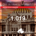 Promoção de Passagens para a <b>Cidade do Mexico</b>! A partir de R$ 1.019, ida e volta; R$ 1.464, ida e volta, COM TAXAS INCLUÍDAS! Saídas de 23 cidades, com datas até Fevereiro/2017!