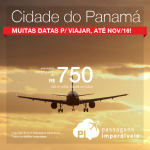 Promoção de Passagens para o <b>PANAMÁ</b>! A partir de R$ 750, ida e volta; a partir de R$ 1.077, ida e volta, COM TAXAS INCLUÍDAS, em até 10x sem juros! Datas até Nov/2016, inclusive Férias de Julho e Feriados!