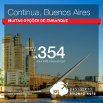 Continua!! Promoção de Passagens para <b>Argentina: Buenos Aires</b>! A partir de R$ 354, ida e volta; a partir de R$ 816, ida e volta, COM TAXAS INCLUÍDAS!