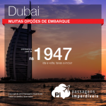 Promoção de Passagens para <b>Dubai</b>! A partir de R$ 1.947, ida e volta; a partir de R$ 2.253, ida e volta, COM TAXAS INCLUÍDAS!