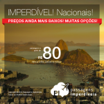 IMPERDÍVEL!!! Novidade!!! Os preços caíram ainda mais! <b>PASSAGENS NACIONAIS</b> com descontos inacreditáveis! É só até amanhã! Valores a partir de R$ 80, ida e volta!