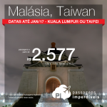 Promoção de Passagens para a <b>MALÁSIA</b>: Kuala Lumpur ou <b>TAIWAN</b>: Taipei! A partir de R$ 2.577, ida e volta; a partir de R$ 3.153, ida e volta, COM TAXAS INCLUÍDAS, em até 10x sem juros!