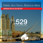 Natal e/ou Ano Novo em <b>BUENOS AIRES</b>! A partir de R$ 529, ida e volta; a partir de R$ 940, ida e volta, COM TAXAS INCLUÍDAS, em até 5x sem juros!