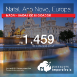 IMPERDÍVEL! Natal e/ou Ano Novo na <b>EUROPA</b>: passagens p/ a <b>ESPANHA: Madri</b>! A partir de R$ 1.459, ida e volta; a partir de R$ 1.709, ida e volta, COM TAXAS INCLUÍDAS!