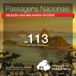 <b>PASSAGENS NACIONAIS</b> em promoção! Seleção das melhores opções disponíveis, com valores a partir de R$ 113, ida e volta!