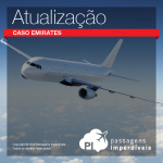 Atualização sobre o <b>caso EMIRATES</b>: mídia brasileira relata situação, e órgão de defesa do consumidor encaminha notificação formal à cia. aérea