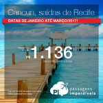 Promoção de Passagens para <b>CANCUN</b>, saindo de Recife, nos meses de Janeiro, Fevereiro e Março/2017! A partir de R$ 1.136, ida e volta; a partir de R$ 1.579, ida e volta, COM TAXAS INCLUÍDAS, em até 10x sem juros!