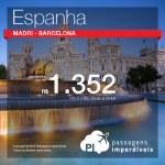 IMPERDÍVEL!!! Promoção de Passagens para <b>Espanha: Barcelona, Madri</b>! A partir de R$ 1.352, ida e volta; a partir de R$ 1.564, ida e volta, COM TAXAS INCLUÍDAS!