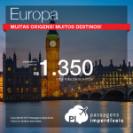 Promoção de Passagens para os mais variados destinos da <b>EUROPA</b>: Alemanha; França; Holanda; Inglaterra; Itália</b>! A partir de R$ 1.350, ida e volta; a partir de R$ 1.863, ida e volta, COM TAXAS INCLUÍDAS!