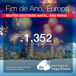 IMPERDÍVEL! Natal e/ou Ano Novo na <b>EUROPA</b>: Alemanha; Áustria; Bulgária; Bélgica; Croácia; Dinamarca; Eslovênia; Espanha; França; Grécia; Holanda; Hungria; Inglaterra; Irlanda; Itália; Luxemburgo; Noruega; Portugal; República Tcheca; Suécia ou Suíça</b>! A partir de R$ 1.352, ida e volta; a partir de R$ 1.704, ida e volta, COM TAXAS INCLUÍDAS!