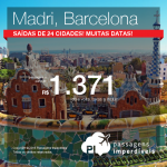 Promoção de Passagens para a <b>Espanha: Barcelona, Madri</b>! A partir de R$ 1.371, ida e volta; a partir de R$ 1.624, ida e volta, COM TAXAS INCLUÍDAS!