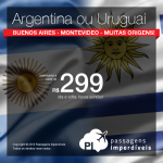 IMPERDÍVEL!!! Promoção de Passagens para a <b>ARGENTINA: Buenos Aires</b> ou <b>URUGUAI: Montevideo</b>! A partir de R$ 299, ida e volta; a partir de R$ 687, ida e volta, COM TAXAS INCLUÍDAS! Saídas de 31 cidades brasileiras!