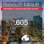 Baixou!!! Passagens ainda mais baratas para MIAMI!!! Valores a partir de R$ 605, ida e volta; a partir de R$ 987, ida e volta, COM TODAS AS TAXAS INCLUÍDAS!!!