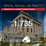 Promoção de Passagens para a <b>Grécia: Atenas</b>! A partir de R$ 1.735, ida e volta; a partir de R$ 2.412, ida e volta, COM TAXAS INCLUÍDAS, em até 6x sem juros!