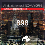 Continua! Promoção de Passagens para <b>NOVA YORK</b>! A partir de R$ 898, ida e volta; a partir de R$ 1.319, ida e volta, COM TAXAS INCLUÍDAS, em até 5x sem juros! Datas até Dezembro/2016!