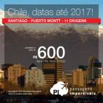 Seleção de Passagens para o <b>CHILE</b>: Santiago, a partir de R$ 600, ida e volta; Puerto Montt, a partir de R$ 926, ida e volta! Datas até Jul/2017!