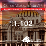 Promoção de Passagens para a <b>CIDADE DO MÉXICO</b>, com datas de embarque até Junho/2017 – inclusive ANO NOVO! A partir de R$ 1.102, ida e volta; a partir de R$ 1.543, ida e volta, COM TAXAS INCLUÍDAS, em até 10x sem juros!