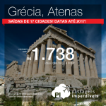 Promoção de Passagens para a <b>Grécia: Atenas</b>, saindo de 17 cidades brasileiras! A partir de R$ 1.738, ida e volta; a partir de R$ 2.072, ida e volta, COM TAXAS INCLUÍDAS, em até 5x sem juros!