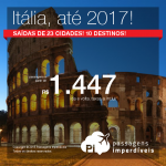 Promoção de Passagens para a <b>Itália: Bologna, Falconara, Florença, Gênova, Milão, Nápoles, Roma, Turim, Veneza, Verona</b>! A partir de R$ 1.444, ida e volta; a partir de R$ 1.776, ida e volta, COM TAXAS INCLUÍDAS, em até 5x sem juros!