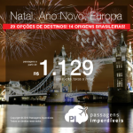 Natal e/ou Ano Novo na <b>EUROPA</b>: Alemanha; Austria; Dinamarca; Espanha; França; Grécia; Holanda; Hungria; Inglaterra; Irlanda; Itália; Noruega; Polônia; Portugal; República Tcheca; Romênia; Rússia; Suécia; Suíça ou Ucrânia! A partir de R$ 1.129, ida+volta; a partir de R$ 1.780, ida+volta, C/TAXAS, em até 5x sem juros!