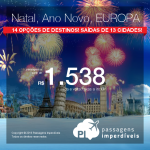 Passagens para o NATAL e ANO NOVO na <b>EUROPA</b>: Alemanha; Espanha; França; Holanda; Inglaterra; Itália; Portugal ou Suíça</b>! A partir de R$ 1.538, ida e volta; a partir de R$ 2.217, ida e volta, COM TAXAS INCLUÍDAS! Opções de VOO DIRETO, em até 6x sem juros!