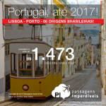 Promoção de Passagens para <b>Portugal: Lisboa, Porto</b>, com datas de embarque até 2017! A partir de R$ 1.475, ida e volta; a partir de R$ 1.743, ida e volta, COM TAXAS INCLUÍDAS, em até 12x sem juros!