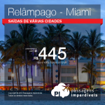 Promoção Relâmpago! CORRE! Passagens para <b>MIAMI</b>! A partir de R$ 445, ida e volta; a partir de R$ 825, ida e volta, COM TAXAS INCLUÍDAS, em até 10x sem juros! Datas até 2017!