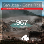 Promoção de Passagens para <b>Costa Rica: San Jose</b>! A partir de R$ 967, ida e volta; a partir de R$ 1.343, ida e volta, COM TAXAS INCLUÍDAS! Saídas do Rio de Janeiro