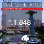 Promoção de Passagens para <b>Coreia do Sul: Seul</b>! A partir de R$ 1.848, ida e volta; a partir de R$ 2.588, ida e volta, COM TAXAS INCLUÍDAS!