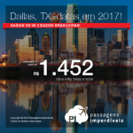 Promoção de Passagens para os <b>Estados Unidos: DALLAS, Texas</b>, para viajar em 2017! A partir de R$ 1.452, ida e volta; a partir de R$ 1.864, ida e volta, COM TAXAS INCLUÍDAS, em até 9x sem juros! Opções, inclusive, para o <b>Super Bowl</b>!