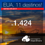 Seleção de Passagens para diversos destinos dos <b>ESTADOS UNIDOS</b>: Boston, Chicago, Dallas, Denver, Los Angeles, Miami, Nova York, Orlando, Sacramento, San Francisco, Washington! A partir de R$ 1.424, ida+volta; R$ 1.931, ida+volta, C/TAXAS, em até 12x sem juros!