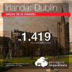 Promoção de Passagens para <b>Irlanda: Dublin</b>! A partir de R$ 1.419, ida e volta; a partir de R$ 1.635, ida e volta, COM TAXAS INCLUÍDAS!