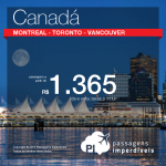 Promoção de Passagens para o <b>Canadá: Montreal, Toronto, Vancouver</b>! A partir de R$ 1.375, ida e volta; a partir de R$ 1.815, ida e volta, COM TAXAS INCLUÍDAS!