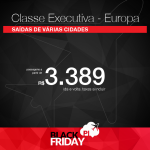 Black Friday 2016 – Passagens em <b>CLASSE EXECUTIVA</b> para a <b>EUROPA</b>! A partir de R$ 3.389, ida e volta; R$ 4.195, COM TAXAS! Para membros da OAB, R$ 3.450, ida e volta, COM TODAS AS TAXAS INCLUÍDAS!