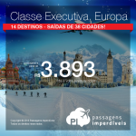 <b>CLASSE EXECUTIVA</b>!!! Passagens para <b>Alemanha: Berlim, Frankfurt, Munique; Espanha: Barcelona, Madri; França: Paris; Holanda: Amsterdam; Itália: Milao, Roma, Veneza; Portugal: Porto; Inglaterra: Londres; Suíça: Genebra, Zurique</b>! A partir de R$ 3.893, ida e volta; a partir de R$ 4.745, ida e volta, COM TAXAS INCLUÍDAS!