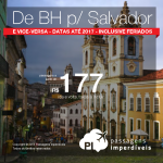 <b>PASSAGEM NACIONAL</b> com desconto imperdível! De Belo Horizonte para Salvador e vice-versa! A partir de R$ 175, ida e volta; a partir de R$ 270, ida e volta, COM TAXAS INCLUÍDAS! Datas até 2017, inclusive Feriados!