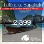 Promoção de Passagens para a <b>Tailândia: Bangkok</b>, saindo de 18 cidades brasileiras! A partir de R$ 2.399, ida e volta; a partir de R$ 2.779, ida e volta, COM TAXAS INCLUÍDAS, em até 6x sem juros!